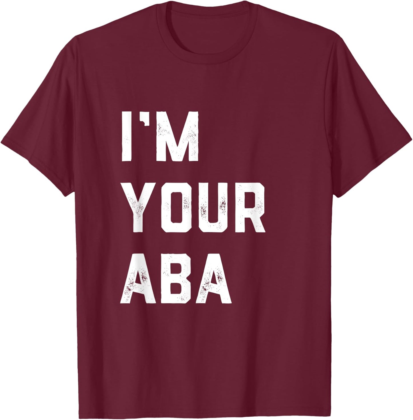 I'm Your Aba Father's Day Hebrew Israeli Jewish Dad Father T-Shirt - T-Shirt | Maroon
