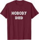 Nobody Died football shirt | Inspirational Coaching Quotes T-Shirt - T-Shirt | Maroon