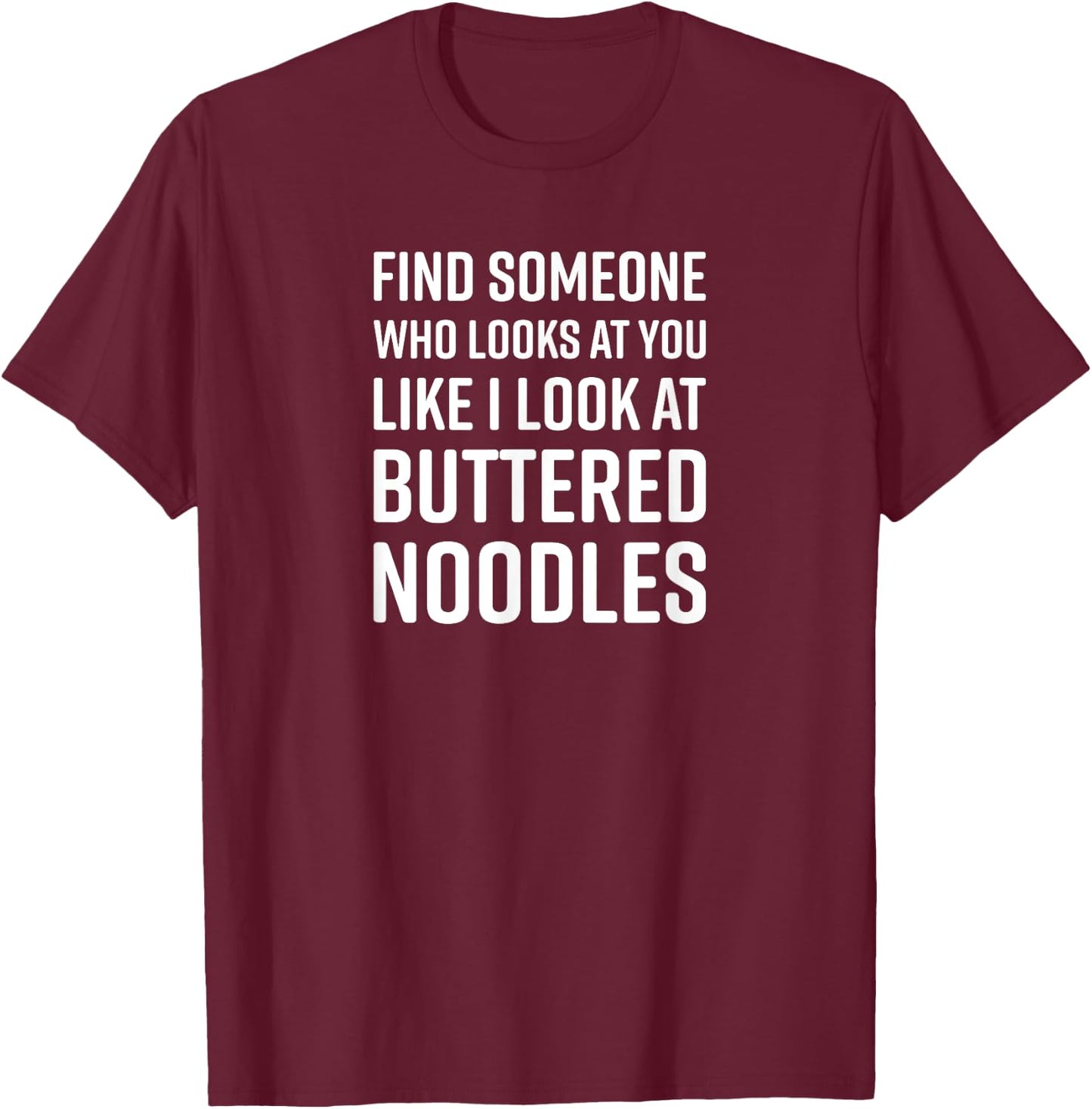 Find Someone Who Looks At You Meme - Buttered Noodles T-Shirt - T-Shirt | Maroon