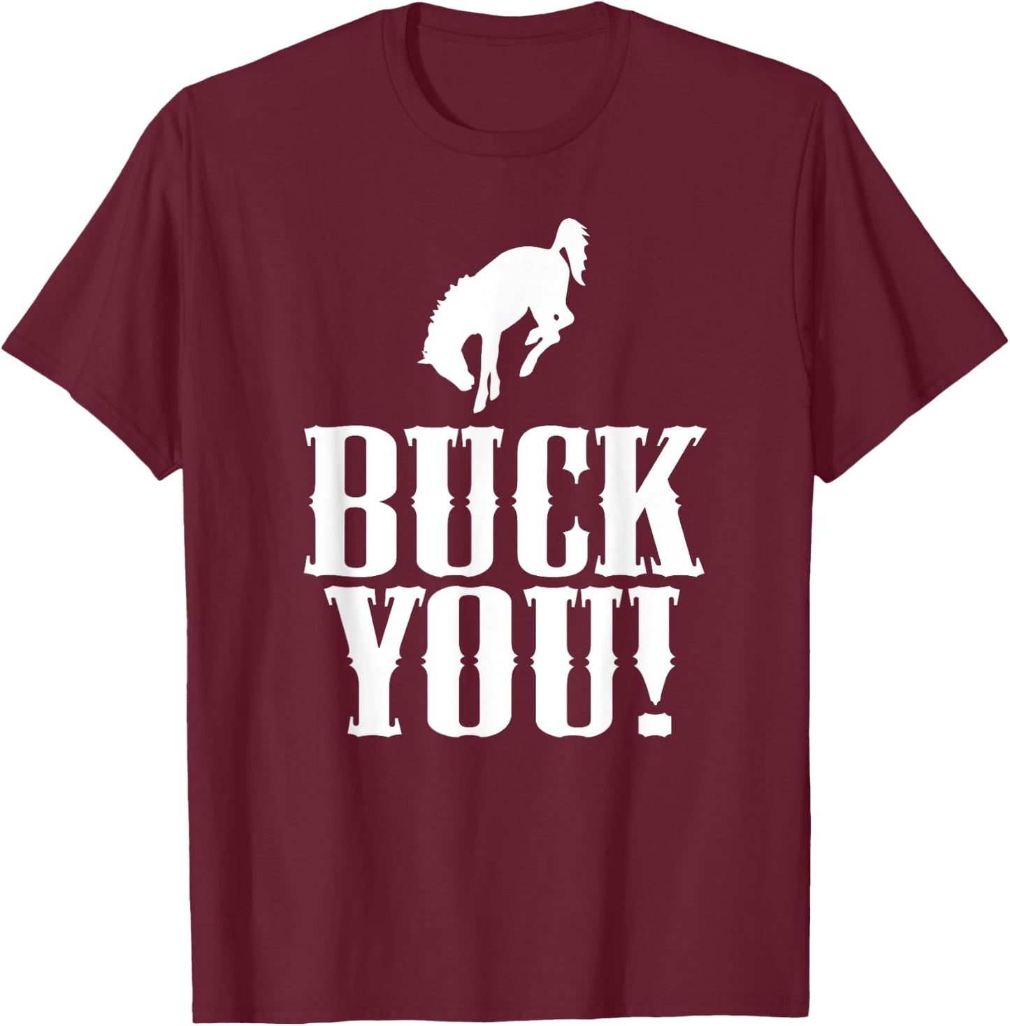 Buck You! Funny Western Cowboy Bucking Bronco Horse T-Shirt - T-Shirt | Maroon