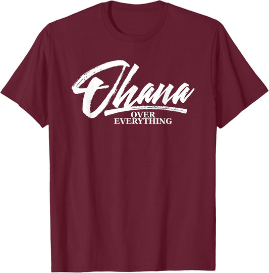 Ohana Family Over Everything Funny Hawaii Island Lover Gift T-Shirt - T-Shirt | Maroon