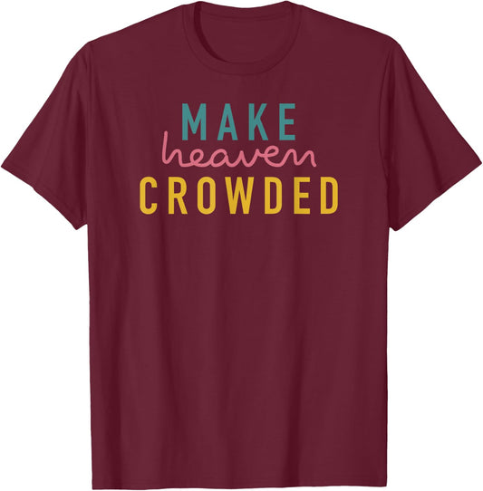 Christian Shirts Make Heaven Crowded Gift T-Shirt - T-Shirt | Maroon
