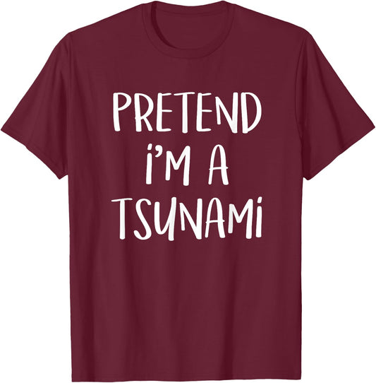 Pretend I'm A Tsunami Costume Funny Geology Halloween Party T-Shirt - T-Shirt | Maroon