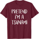 Pretend I'm A Tsunami Costume Funny Geology Halloween Party T-Shirt - T-Shirt | Maroon