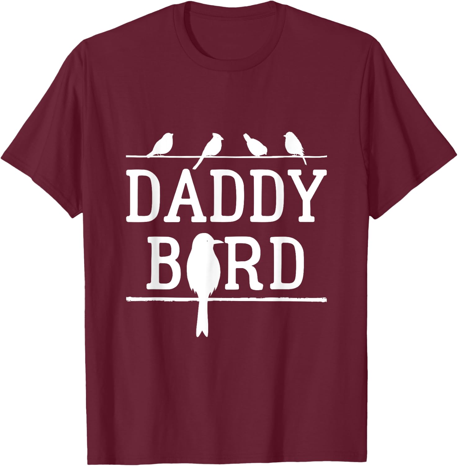 Daddy Bird Birds Dad Father's Day T-Shirt - T-Shirt | Maroon