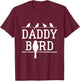 Daddy Bird Birds Dad Father's Day T-Shirt - T-Shirt | Maroon