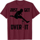 Just Get Over It | Cool Hurdle Track And Field Runners Gift T-Shirt - T-Shirt | Maroon