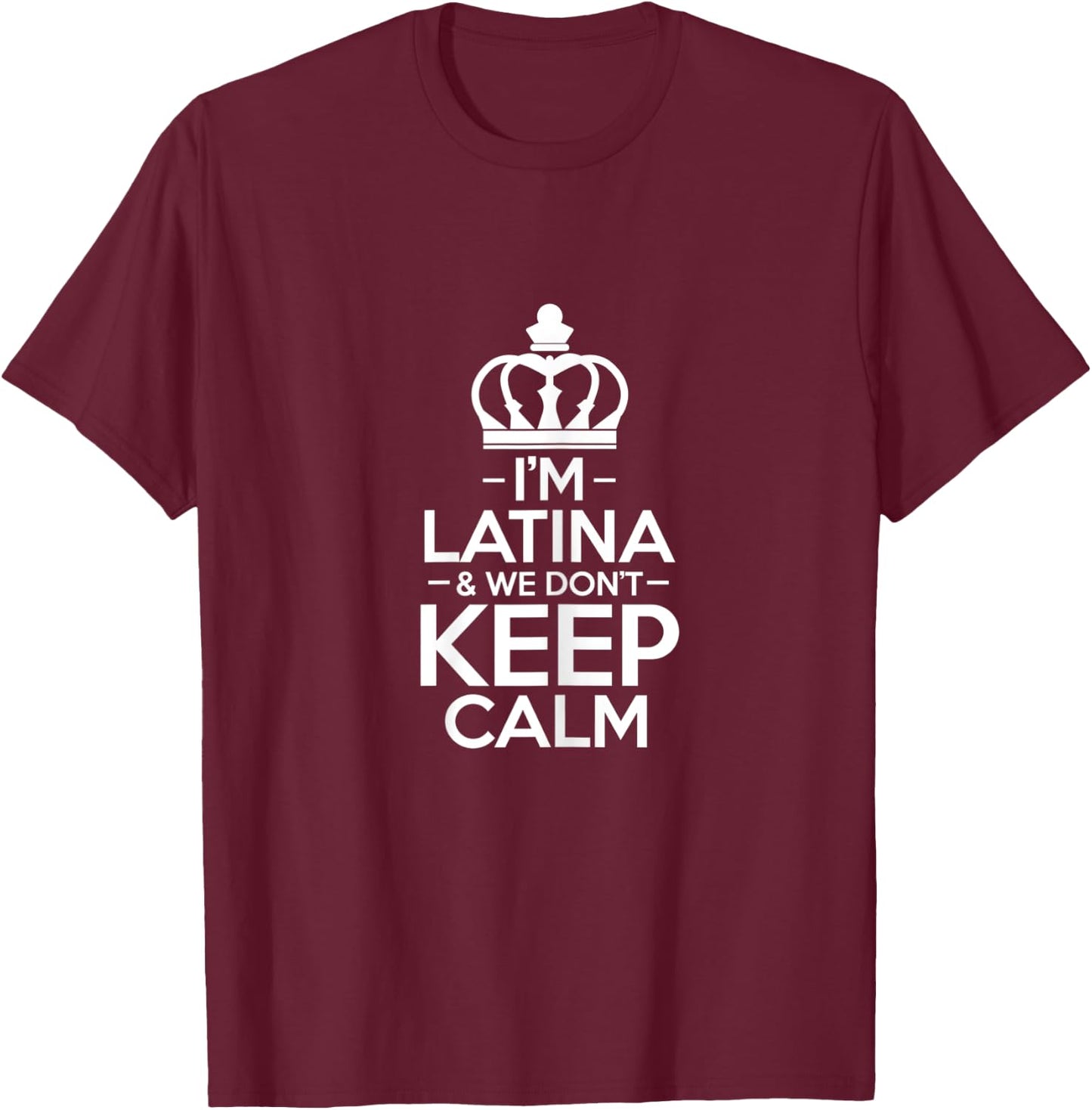 I'm latina we don't keep calm Design for a latinoamerican T-Shirt - T-Shirt | Maroon