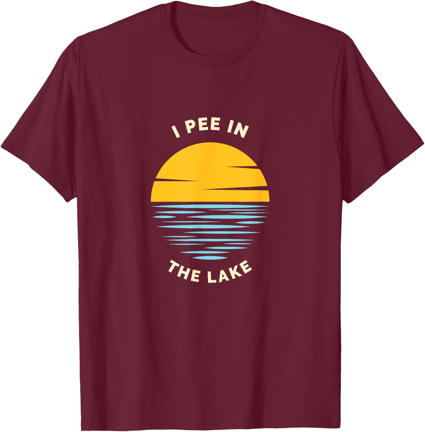 I PEE IN THE LAKE Funny Summer Vacation Boating Swimming Women Girls Kids T-Shirt - T-Shirt | Maroon