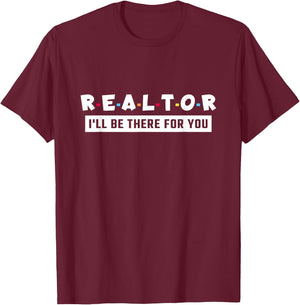 Realtor I'll Be There For You, Real Estate T-Shirt - T-Shirt | Maroon