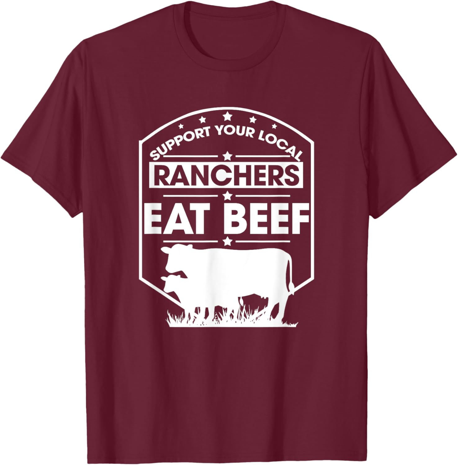 Support Your Local Ranchers Eat Beef Proud Farmer Present T-Shirt - T-Shirt | Maroon