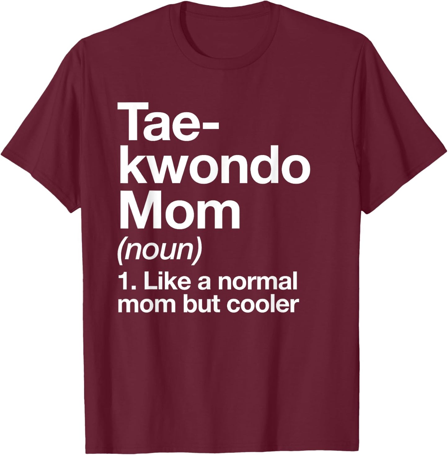 Taekwondo Mom Definition Funny & Sassy Sports Martial Arts T-Shirt - T-Shirt | Maroon