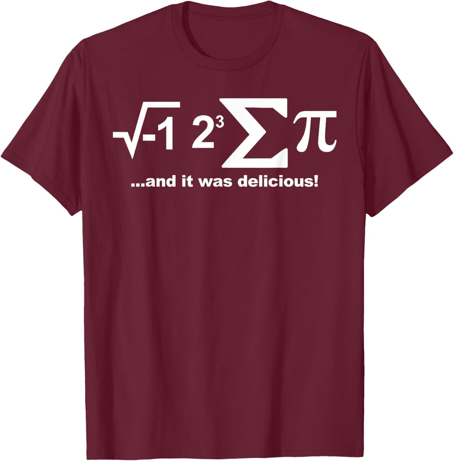 I eight sum Pi shirt I ate some Pie and it was Delicious T-Shirt - T-Shirt | Maroon