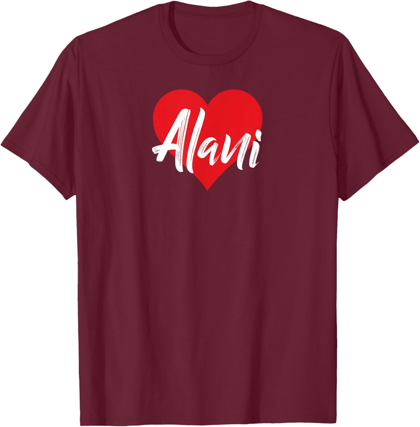 I Love Alani First Name I Heart Named T-Shirt - T-Shirt | Maroon