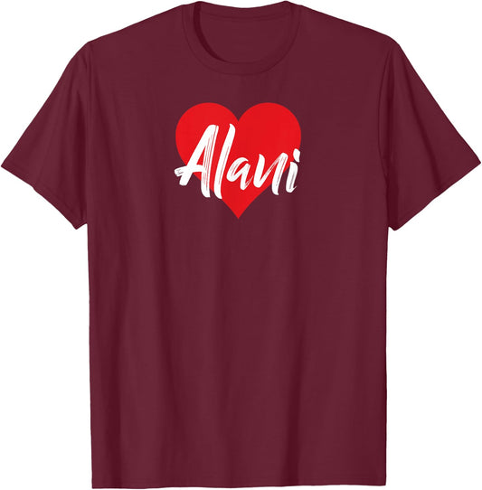 I Love Alani First Name I Heart Named T-Shirt - T-Shirt | Maroon
