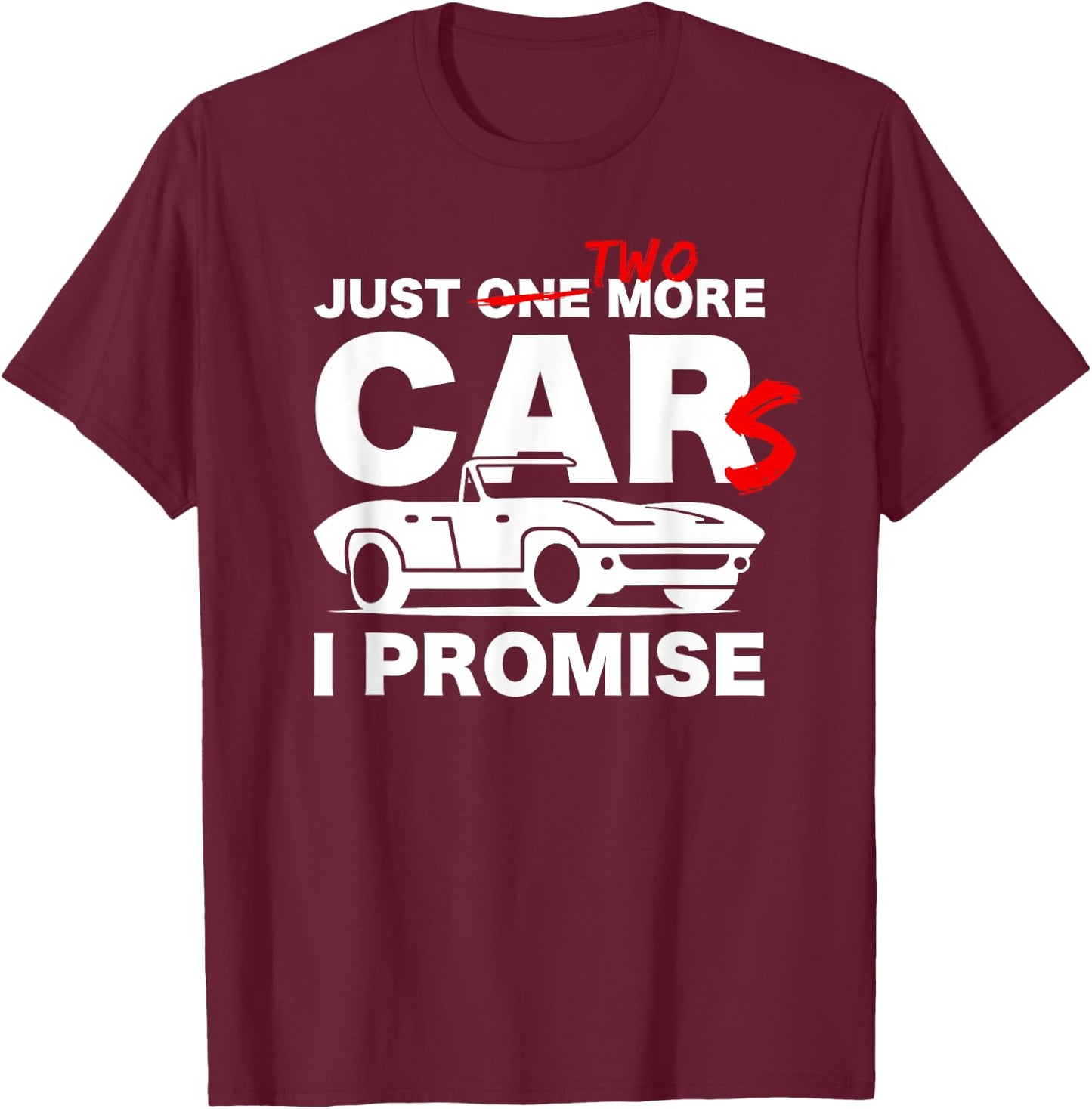 Gift Car Lover & Mechanics Just One More Car I Promise T-Shirt - T-Shirt | Maroon