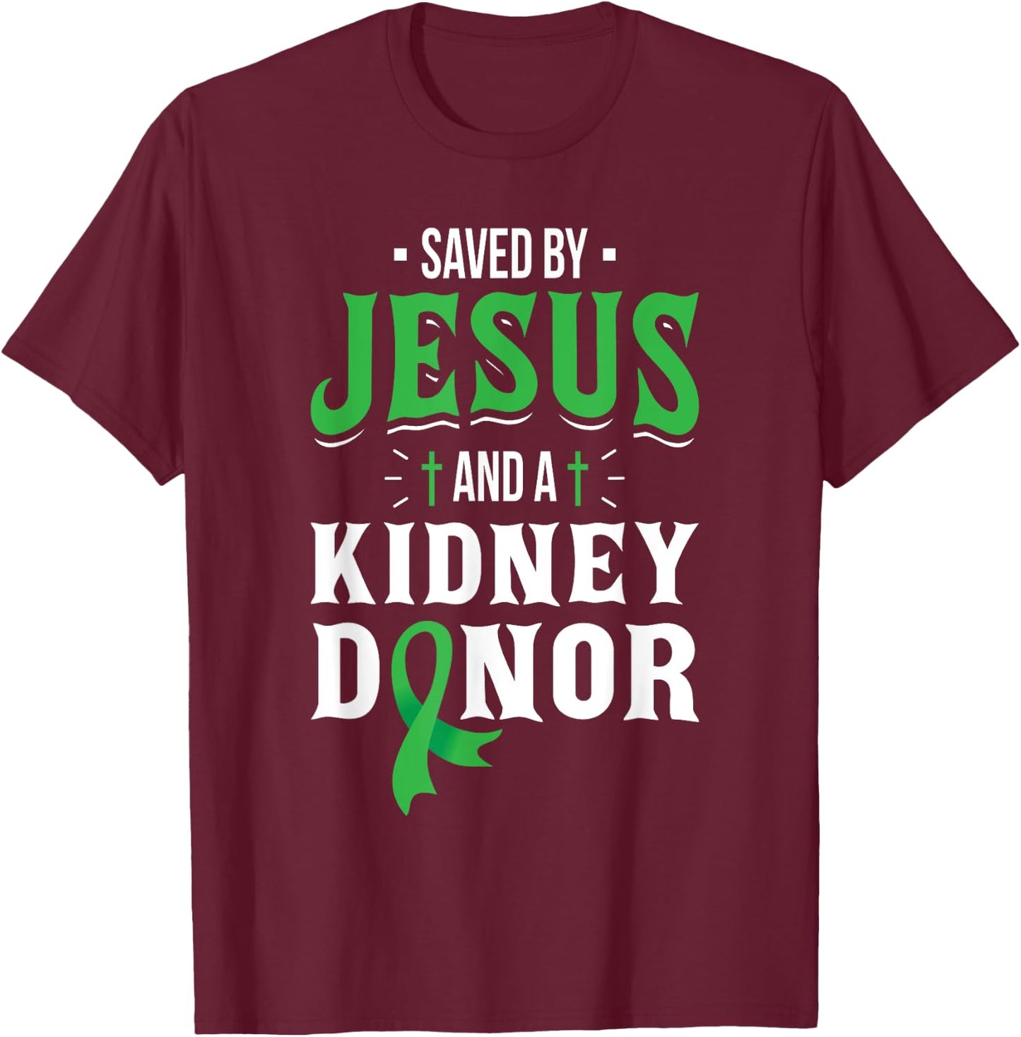 Saved By Jesus And A Kidney Donor - Organ Transplant Surgery T-Shirt - T-Shirt | Maroon