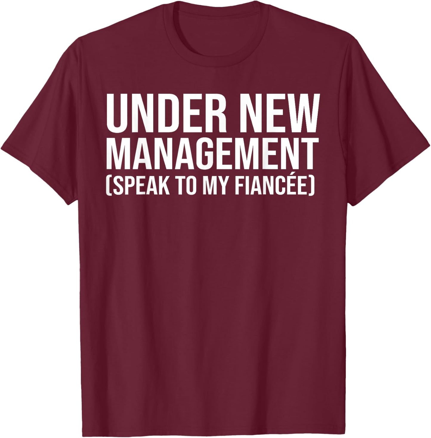 Under New Management Speak to My Fiancée Engagement Husband T-Shirt - T-Shirt | Maroon