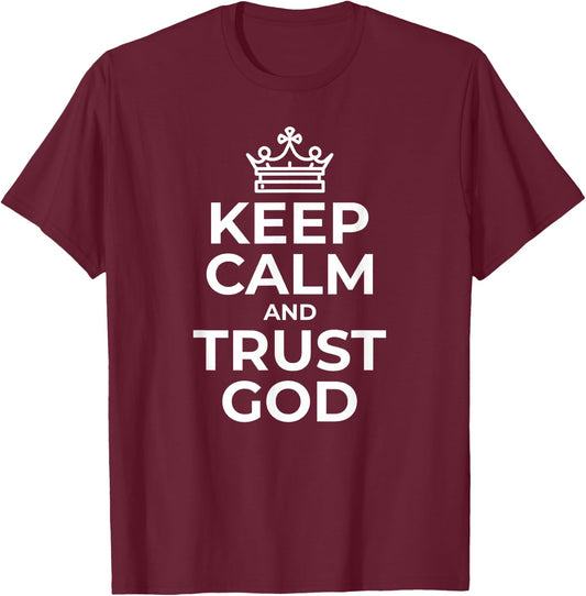 Keep Calm And Trust God Gift Mom Dad Birthday T-Shirt - T-Shirt | Maroon