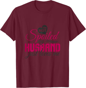 I'm not Spoiled my Husband Just Loves Me - Wife Husband T-Shirt - T-Shirt | Maroon