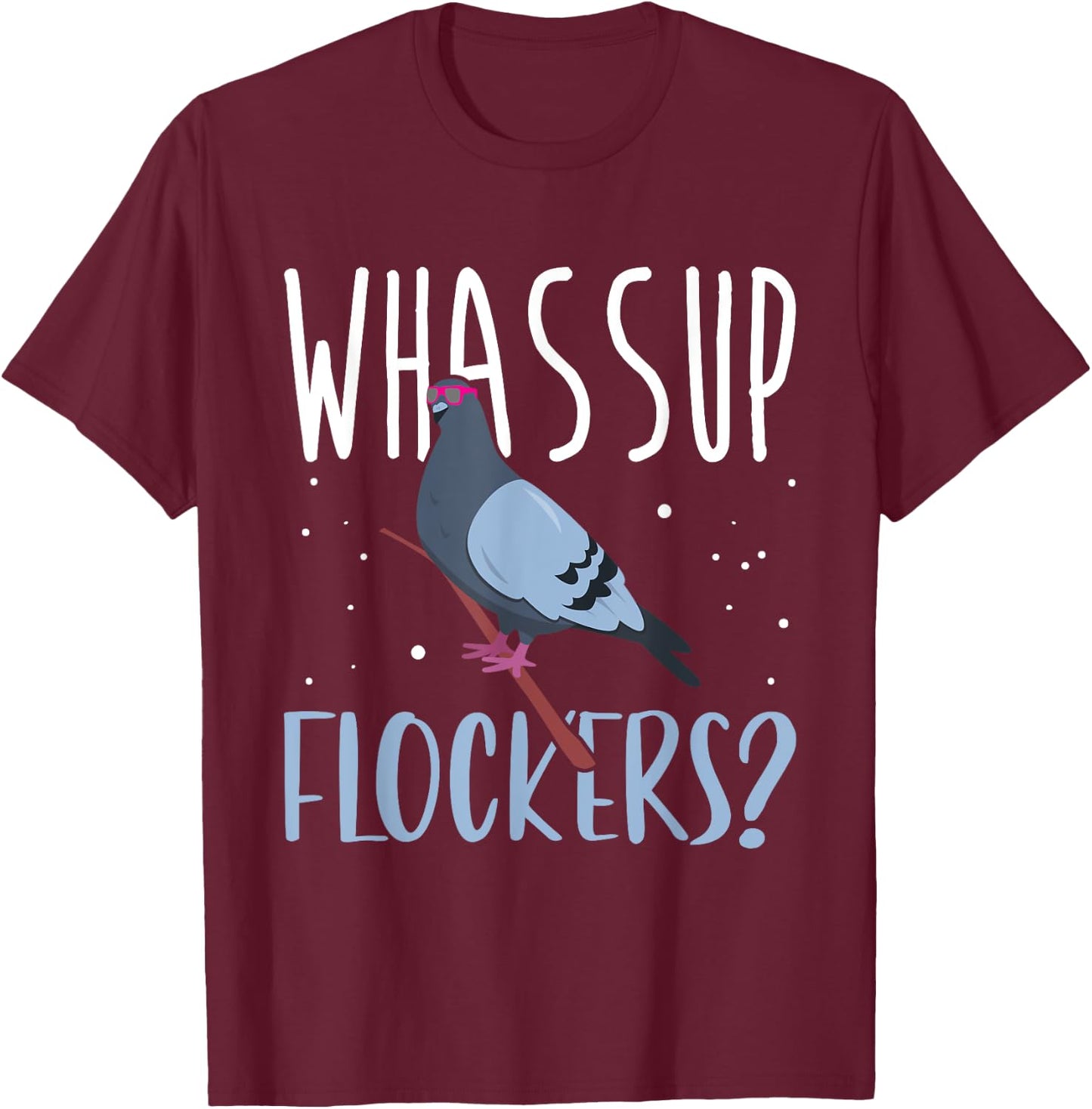 Whassup Flockers Pigeon Shirt Bird Homing Pigeon Racing T-Shirt - T-Shirt | Maroon
