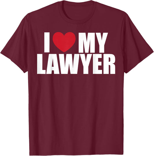 Love Your Lawyer Day I Love My Lawyer Attorney Appreciation T-Shirt - T-Shirt | Maroon