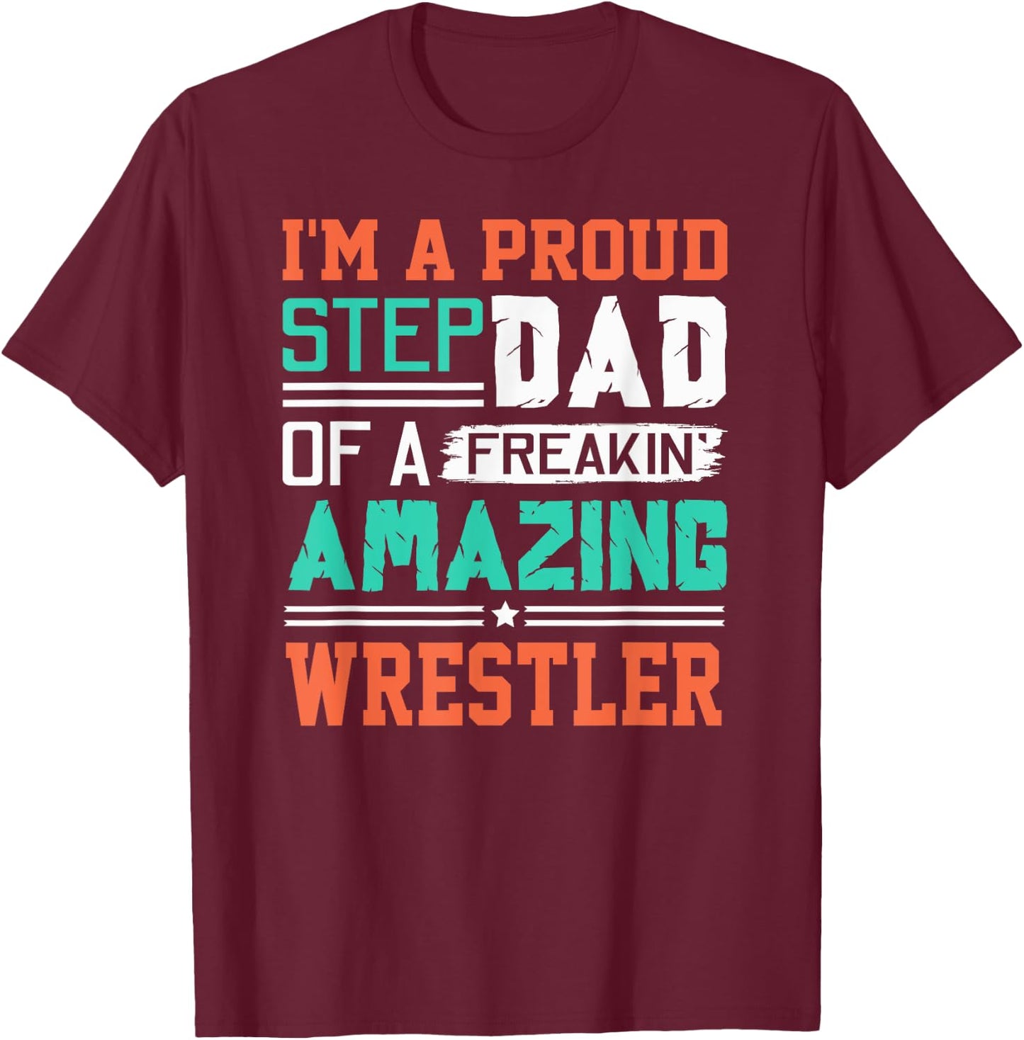 Proud Stepdad Of A Freakin Awesome Wrestler - Stepfather T-Shirt - T-Shirt | Maroon