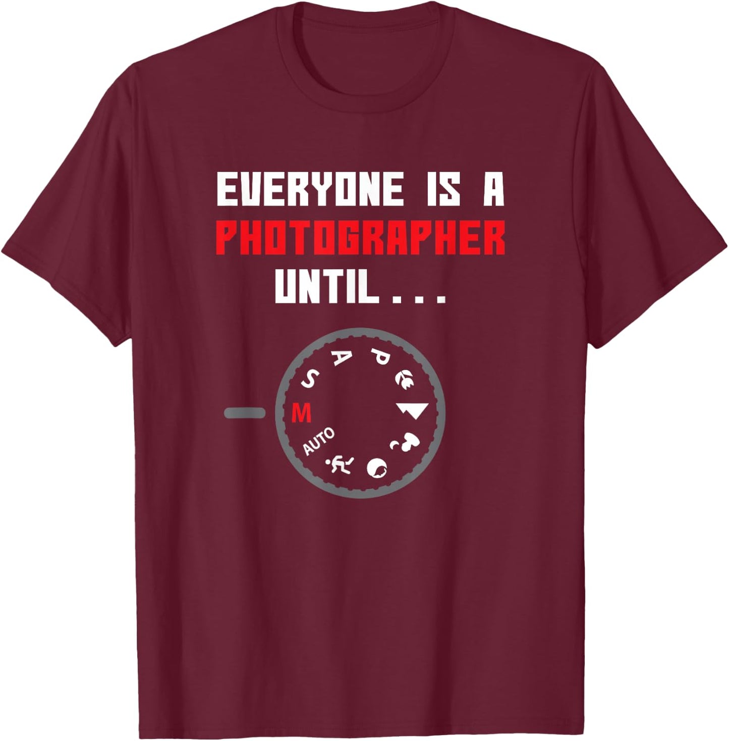 Everyone is a Photographer Until Funny Photography Gift Small T-Shirt - T-Shirt | Maroon