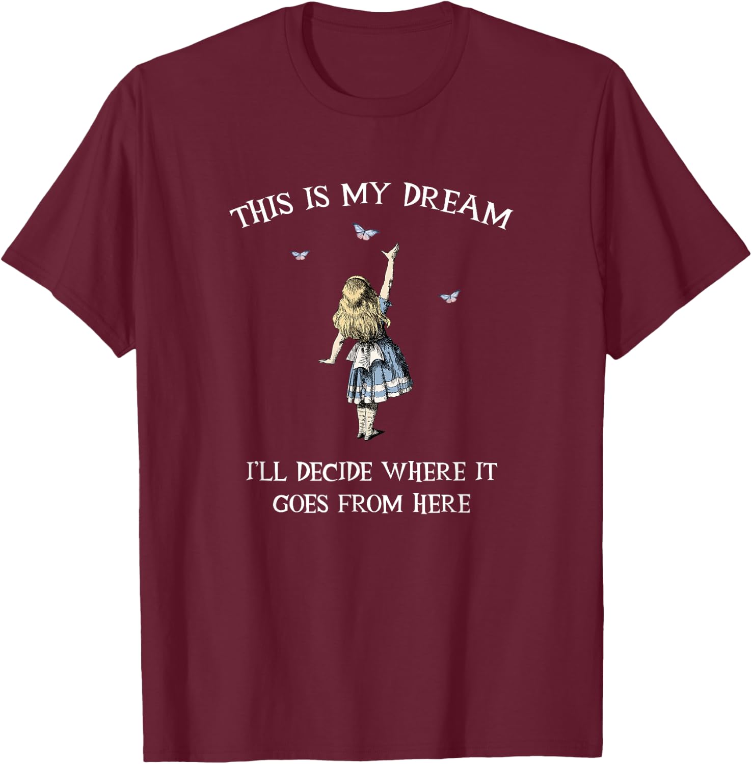 Alice In Wonderland - This is My dream T-Shirt - T-Shirt | Maroon