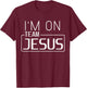 I'm On Team Jesus Christian Cool Team Jesus Believers God T-Shirt - T-Shirt | Maroon