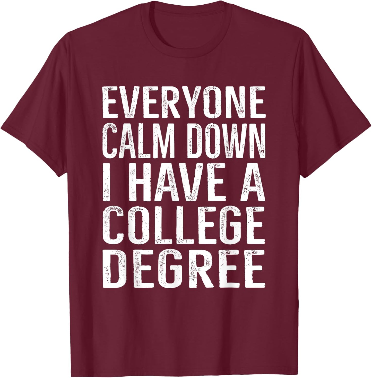 Everyone Calm Down College Degree Graduation Gift T-Shirt - T-Shirt | Maroon