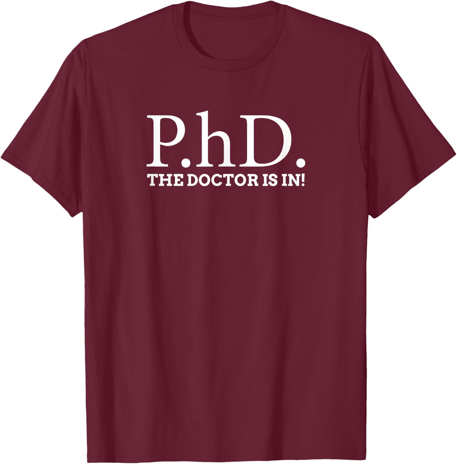 The Doctor is In PhD Doctor T-Shirt - T-Shirt | Maroon