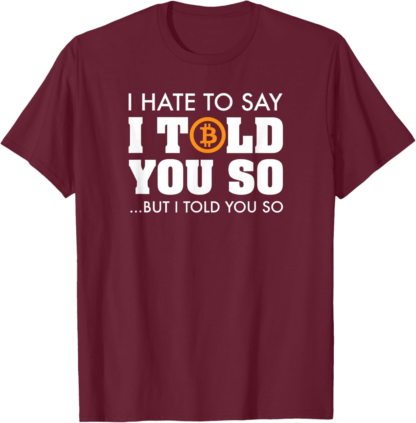 I Told You So - Bitcoin BTC Cryptocurrency T-Shirt - T-Shirt | Maroon