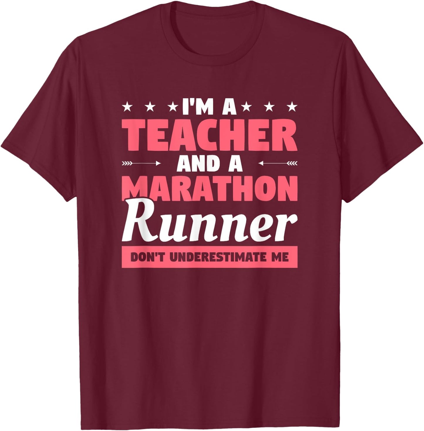 I'm A Teacher And A Marathon Runner Don't Underestimate Me Men Women T-Shirt - T-Shirt | Maroon
