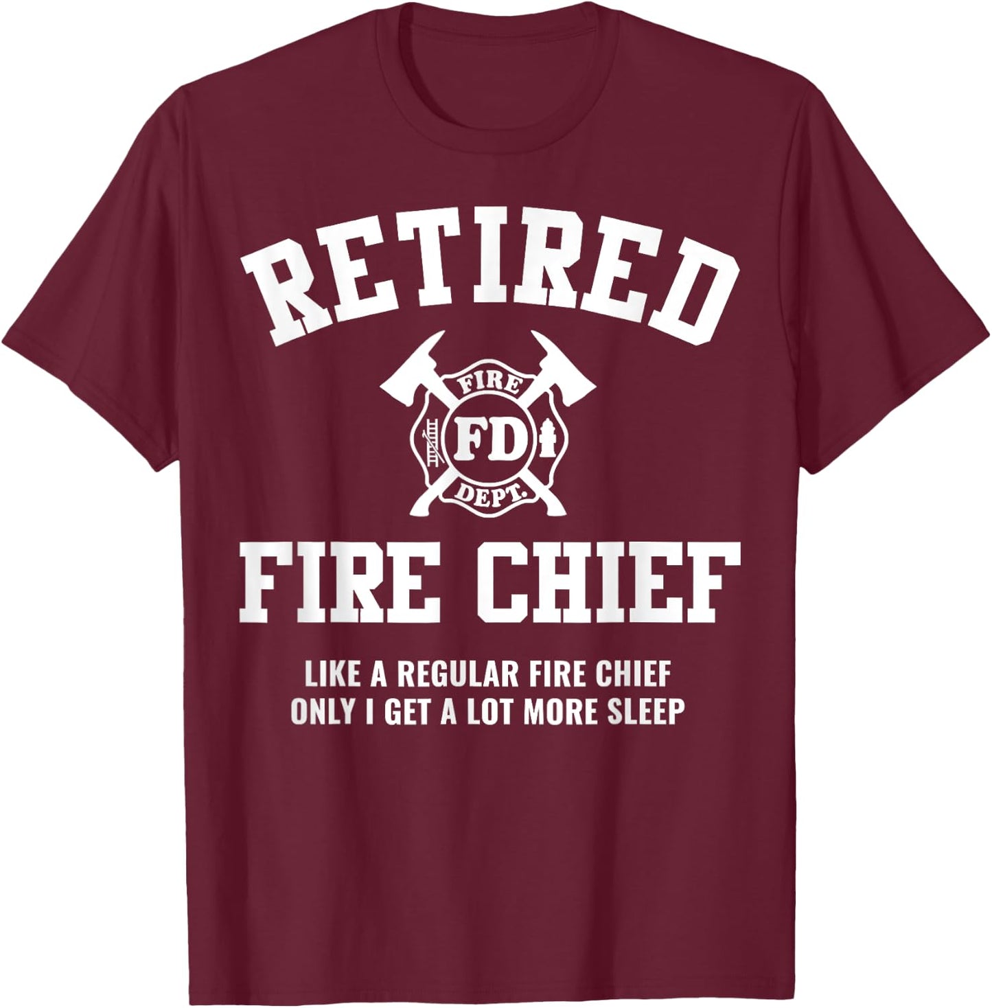 Firefighter Retirement Gifts Funny Retired Fire Chief T-Shirt - T-Shirt | Maroon