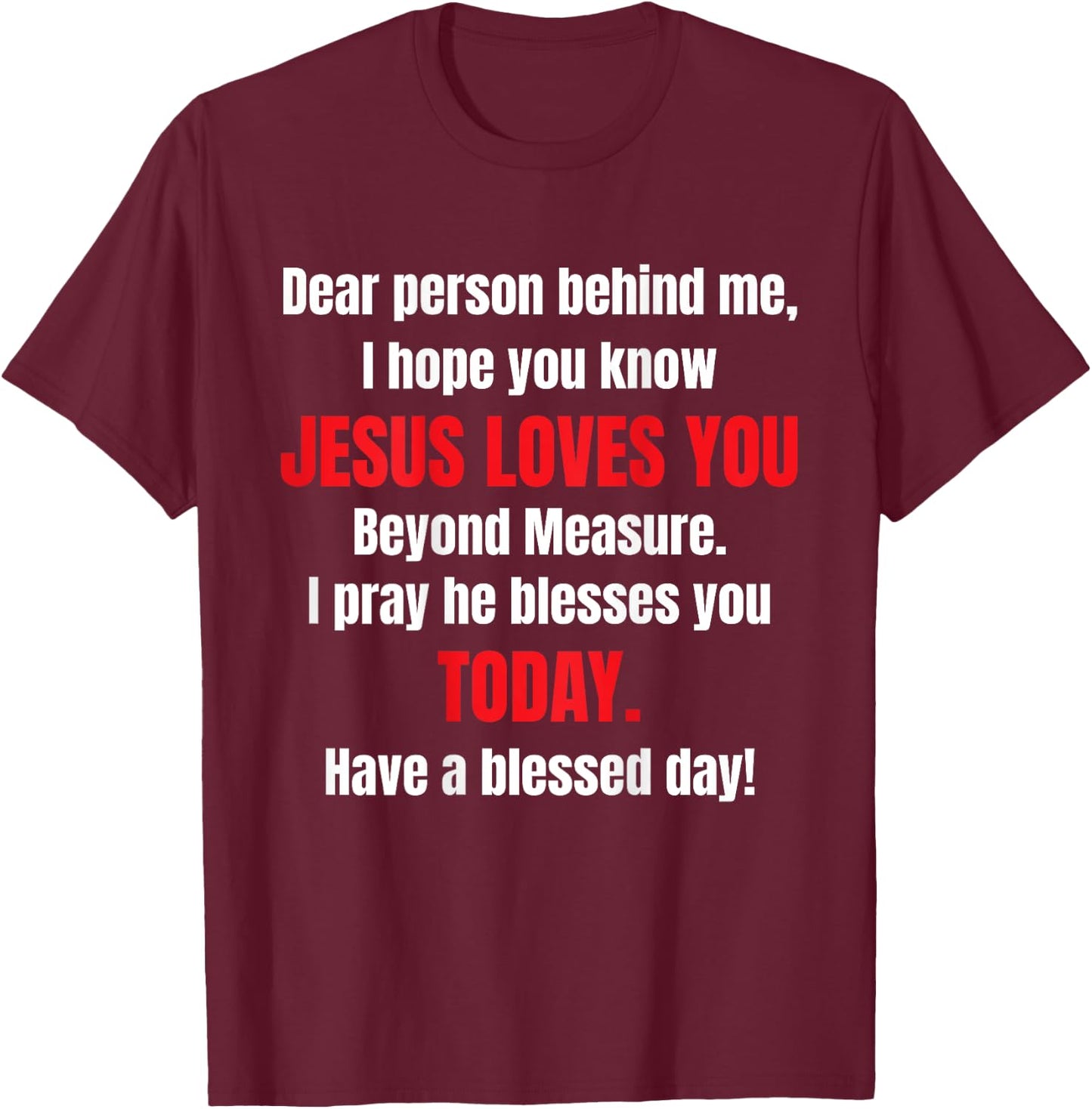Dear Person Behind Me I Hope You Know Jesus Loves You T-Shirt - T-Shirt | Maroon