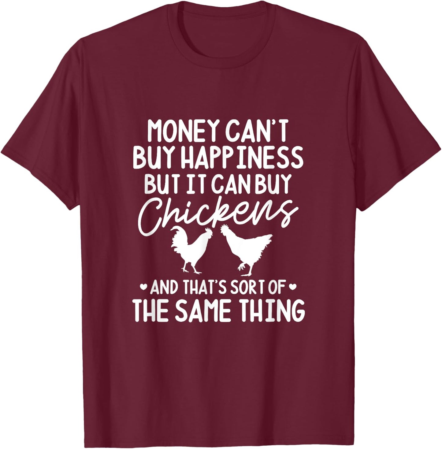Chicken Money Can't Buy Happiness But It Can Buy Chickens T-Shirt - T-Shirt | Maroon