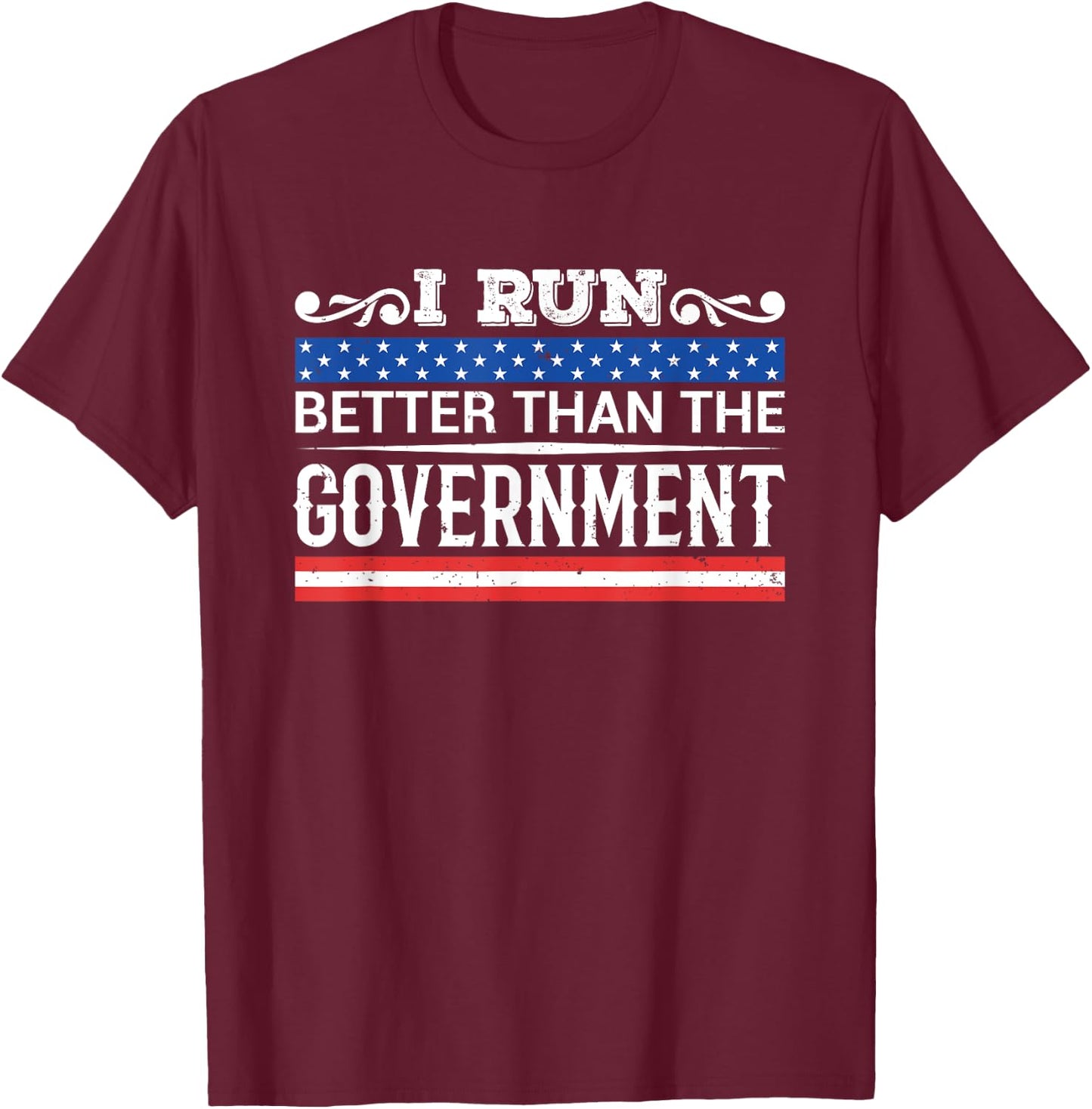 I Run Better Than The Government - Funny Sarcastic T-Shirt - T-Shirt | Maroon