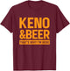 Keno and Beer Funny T-Shirt - T-Shirt | Maroon