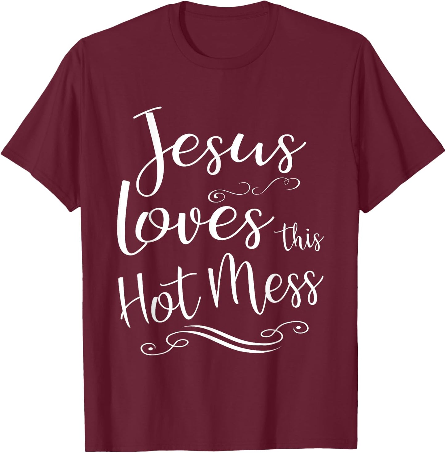 Jesus Loves This Hot Mess Women Christian Quote Worship Gift T-Shirt - T-Shirt | Maroon