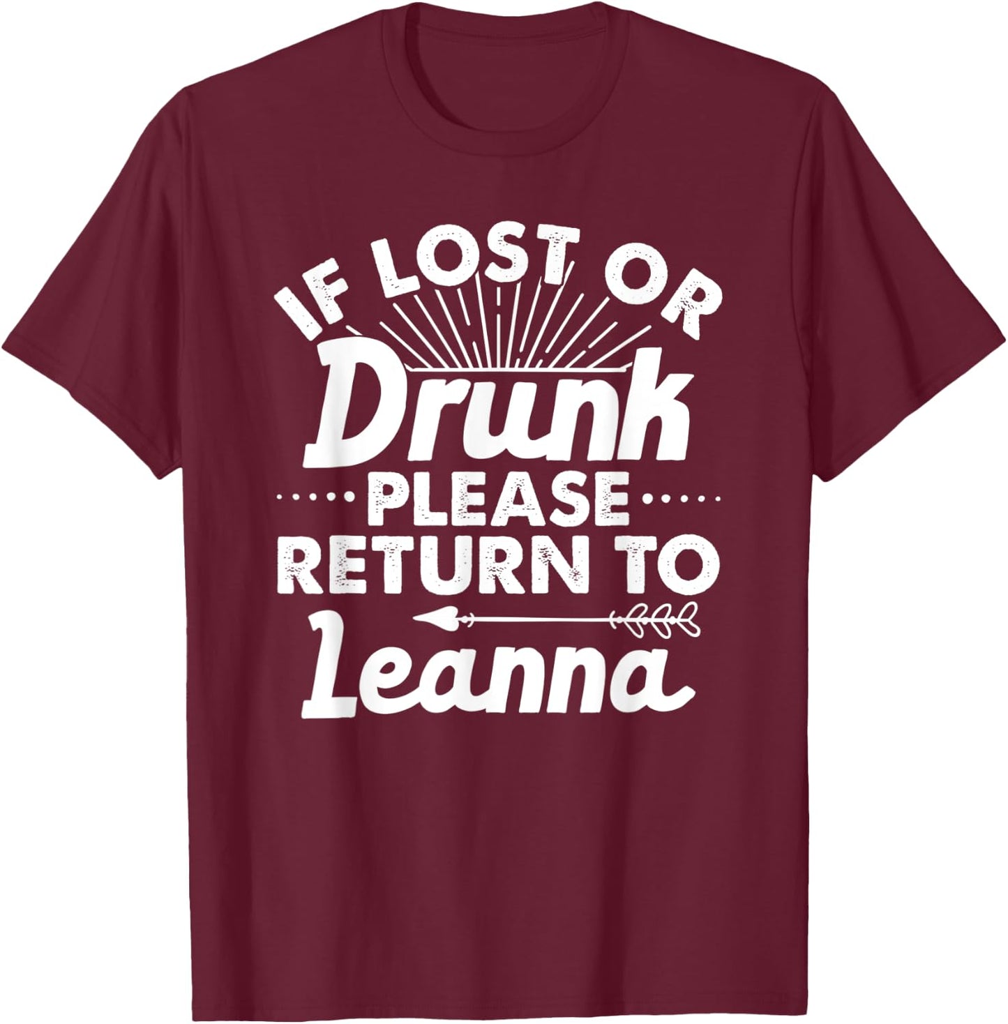 If Lost Or Drunk Please Return To LEANNA Gift Name Women T-Shirt - T-Shirt | Maroon