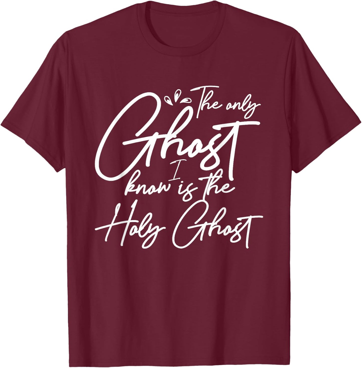 The Only Ghost I Know Is The Holy Ghost | Christian T-Shirt - T-Shirt | Maroon
