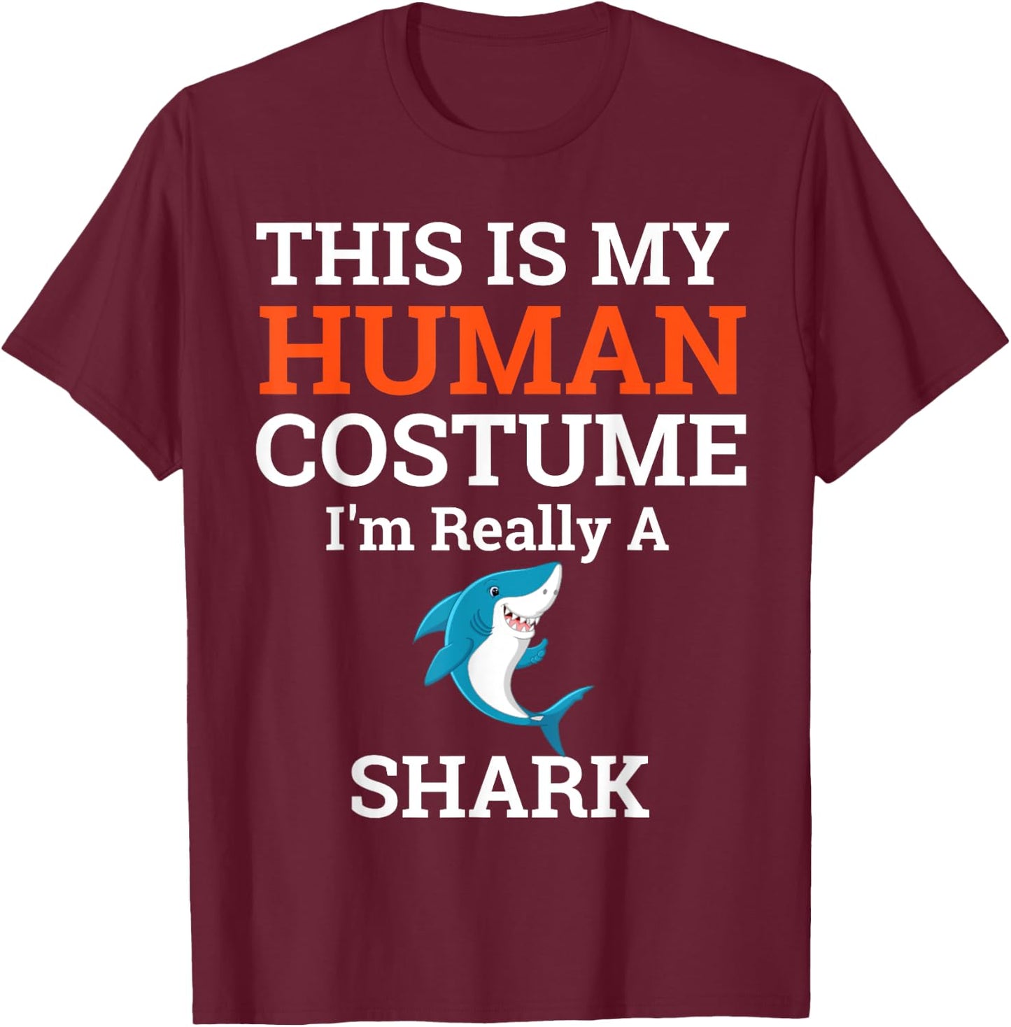 This is My Human Costume I'm Really a Shark Halloween T-Shirt - T-Shirt | Maroon