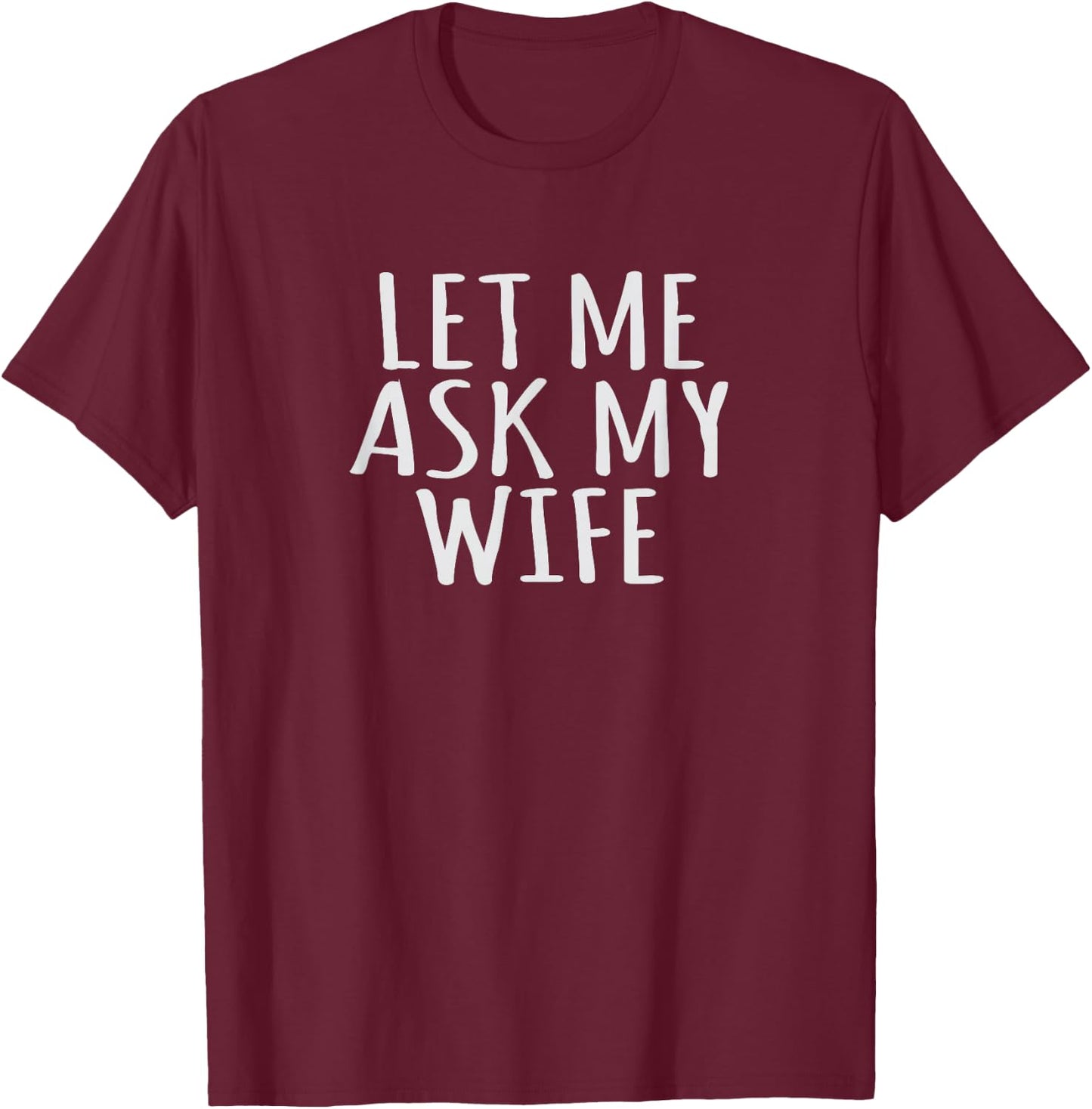 Marriage Funny Let Me Ask My Wife & Husband Humor Couples T-Shirt - T-Shirt | Maroon