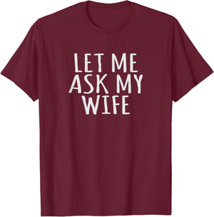 Marriage Funny Let Me Ask My Wife & Husband Humor Couples T-Shirt - T-Shirt | Maroon