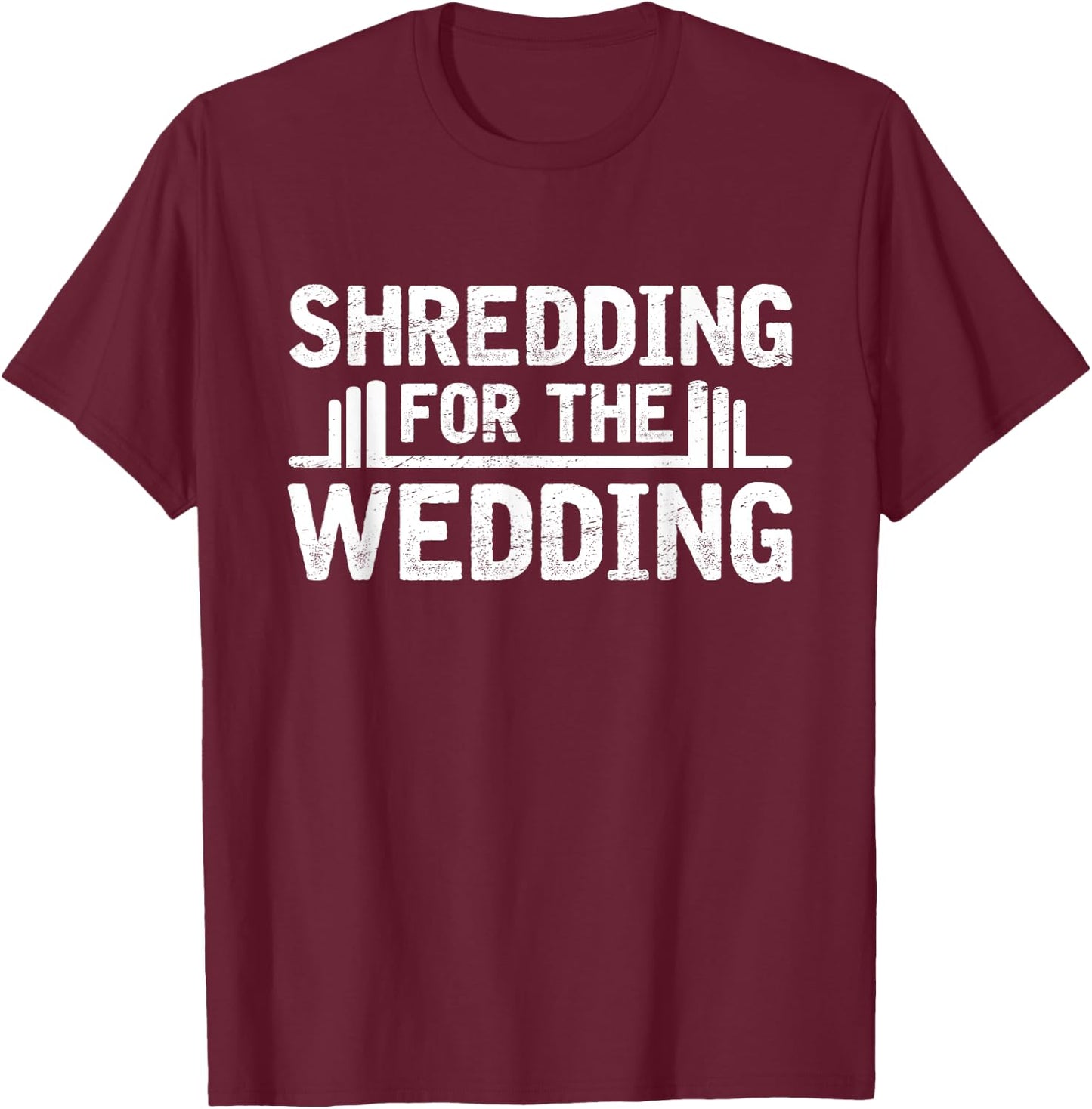 Shredding For The Wedding Groom Bride To Be Fitness Workout T-Shirt - T-Shirt | Maroon
