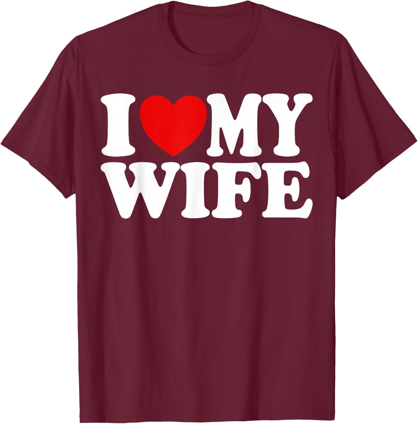 I Love My Wife Heart Funny Cool Husband Women Gift T-Shirt - T-Shirt | Maroon