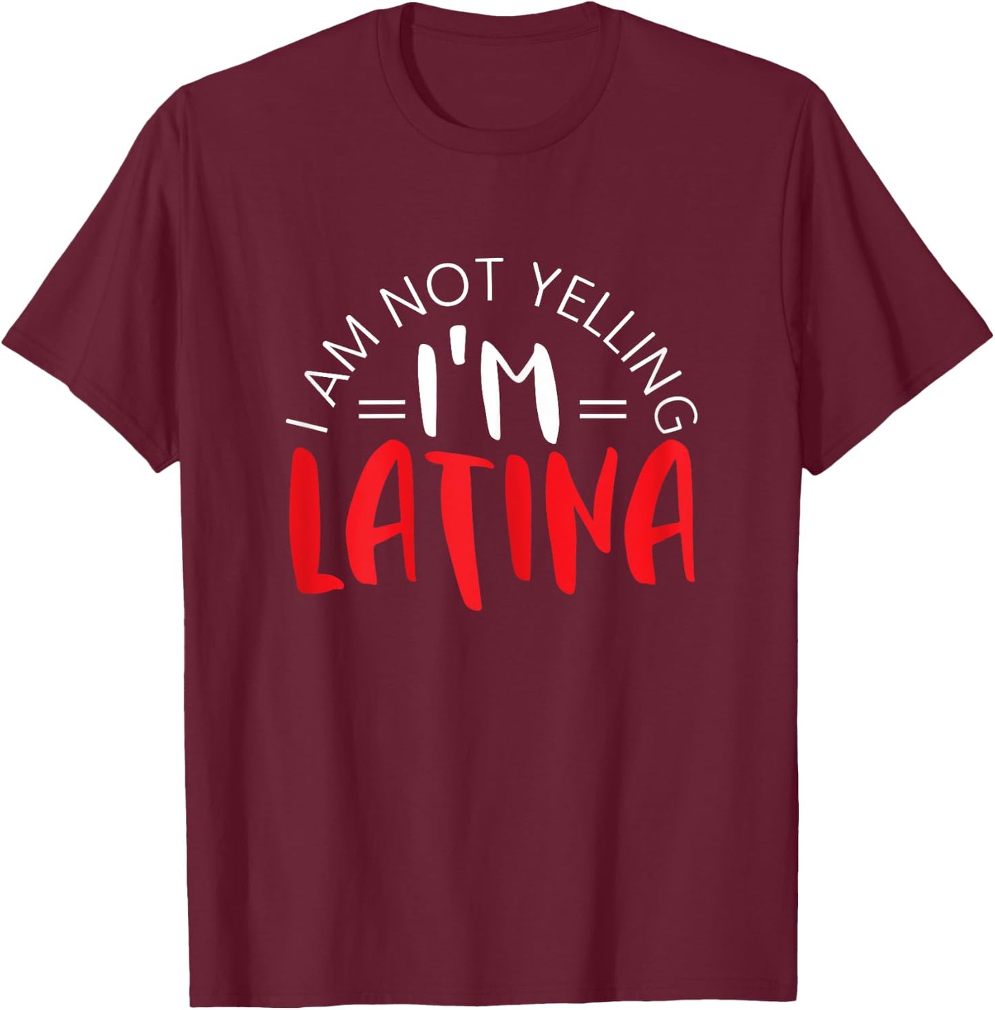 I Am Not Yelling I'm A Latina Mexican Puerto Rican Roots T-Shirt - T-Shirt | Maroon