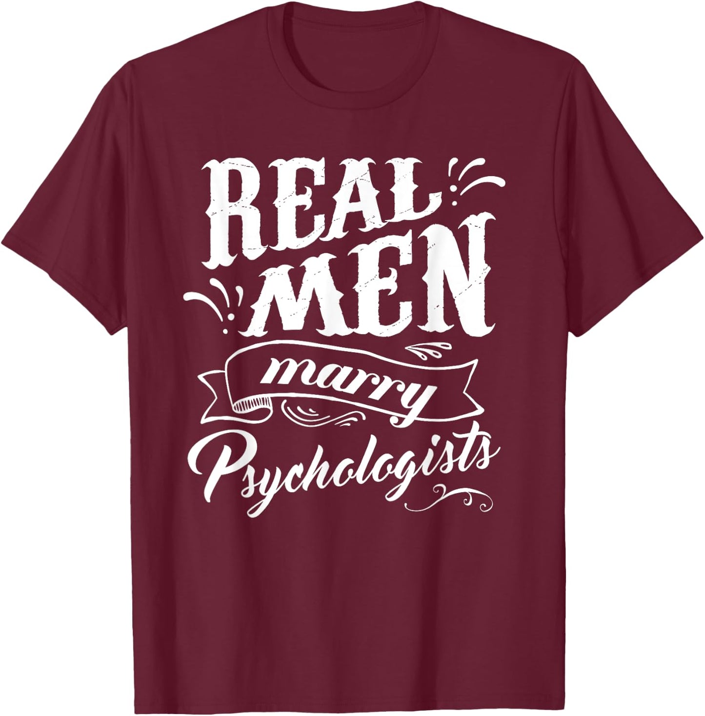 Real Men Marry Psychologists T Shirt for Husband T-Shirt - T-Shirt | Maroon