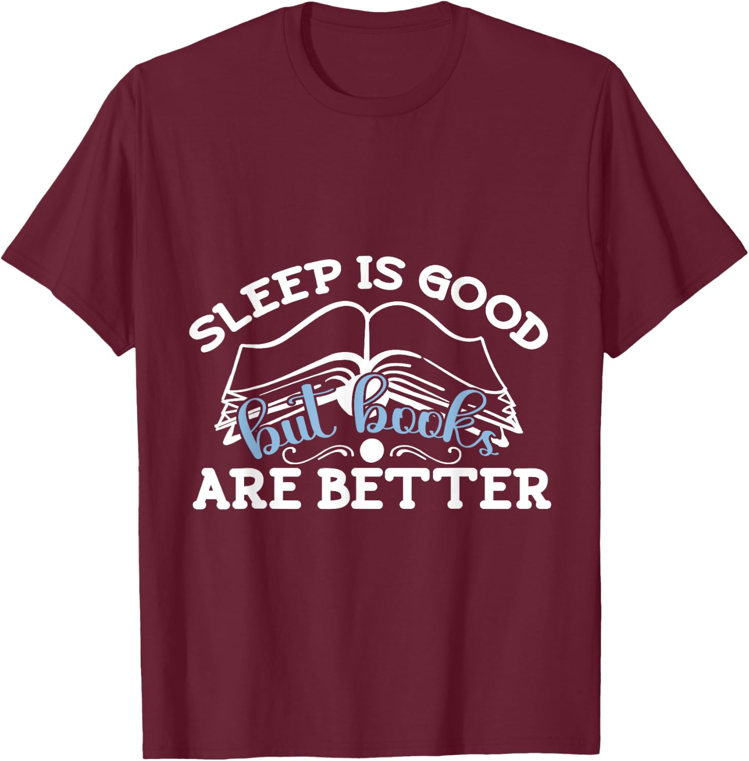 Sleep Is Good But I Reading Design Libraries And Book Lovers T-Shirt - T-Shirt | Maroon